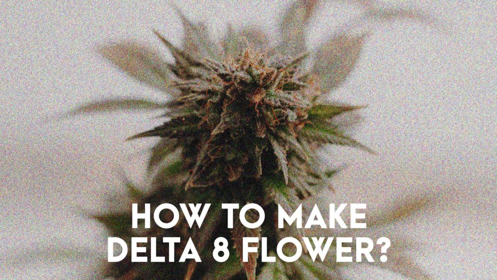 How To Make Delta 8 Flower_